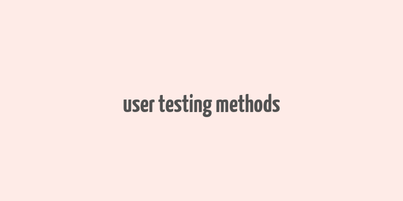 user testing methods