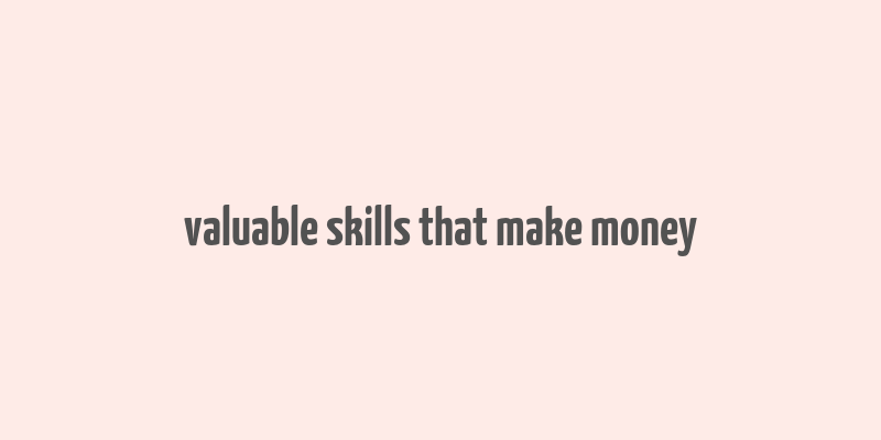 valuable skills that make money