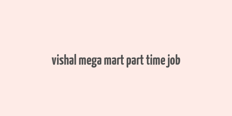 vishal mega mart part time job