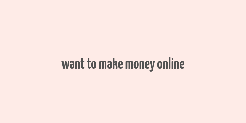 want to make money online