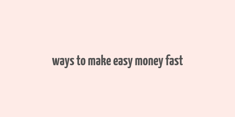 ways to make easy money fast