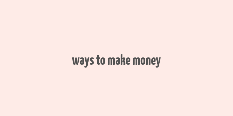 ways to make money