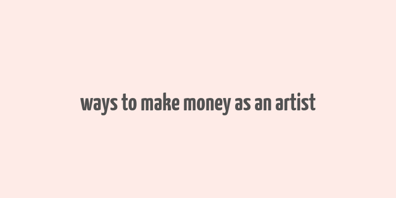 ways to make money as an artist