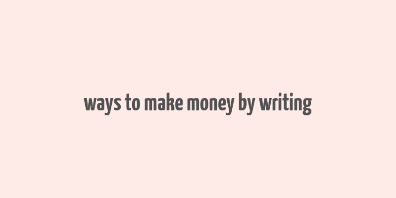 ways to make money by writing