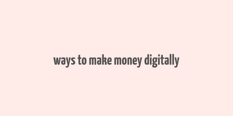 ways to make money digitally