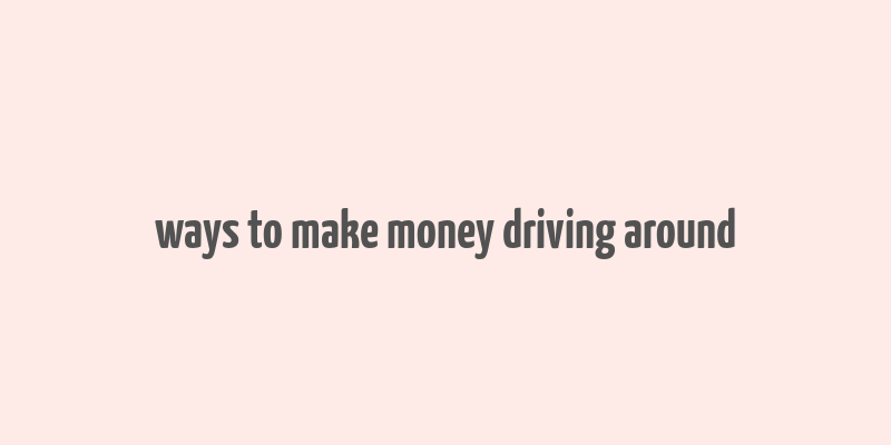 ways to make money driving around