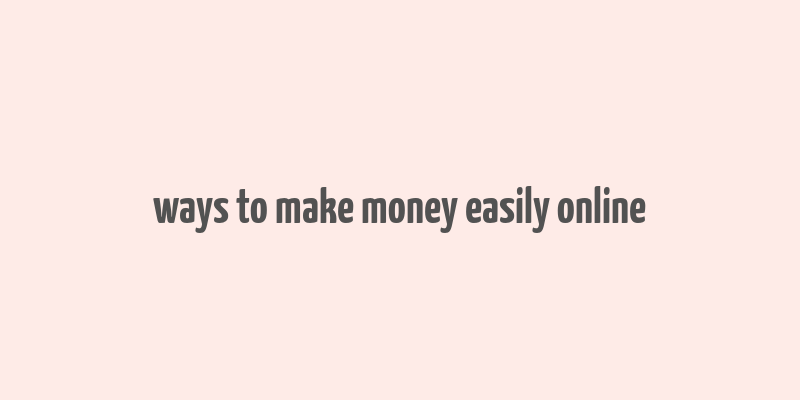 ways to make money easily online