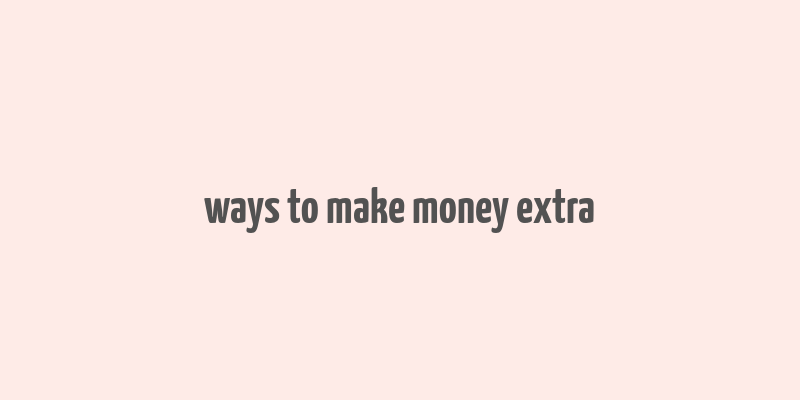 ways to make money extra