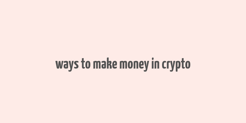 ways to make money in crypto