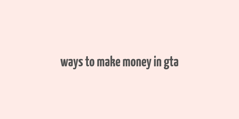 ways to make money in gta