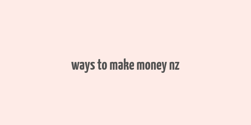 ways to make money nz