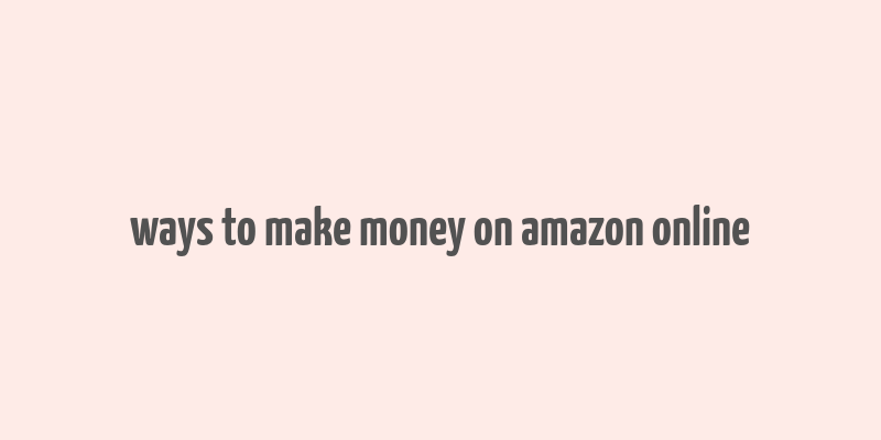 ways to make money on amazon online