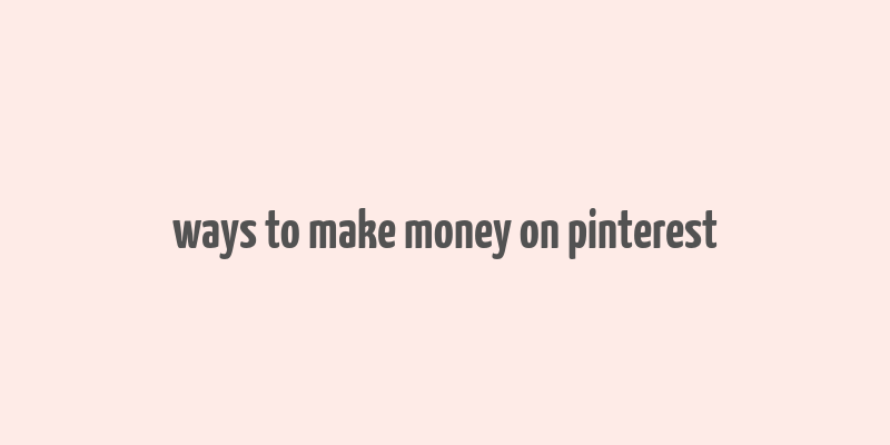 ways to make money on pinterest