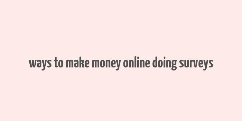 ways to make money online doing surveys