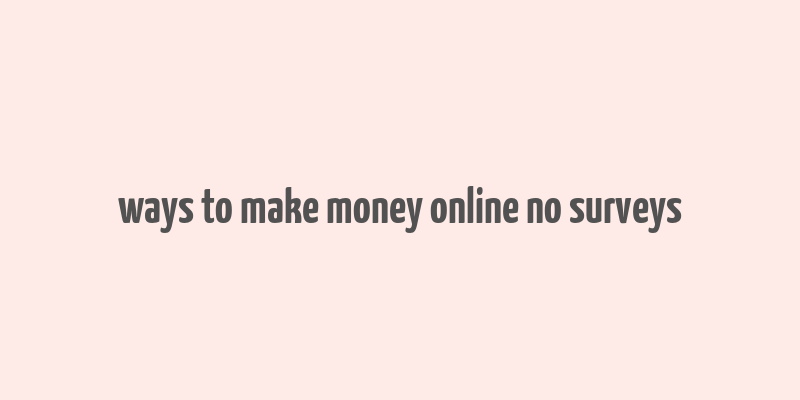 ways to make money online no surveys