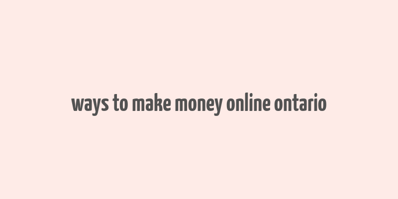 ways to make money online ontario