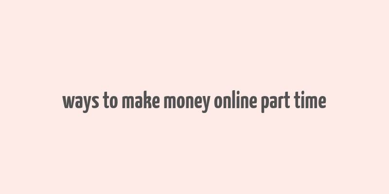 ways to make money online part time