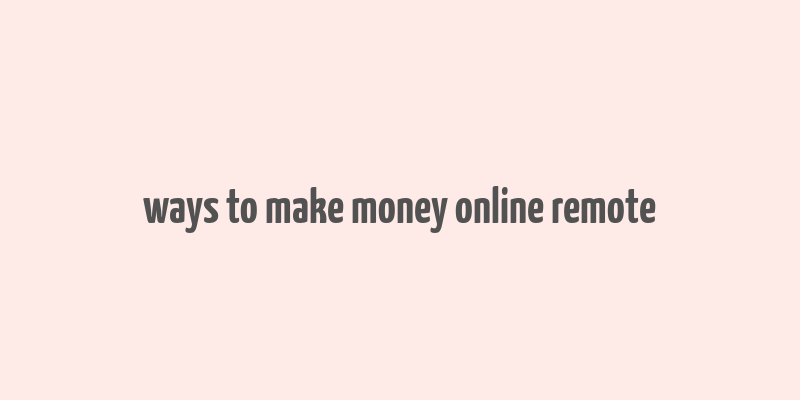 ways to make money online remote