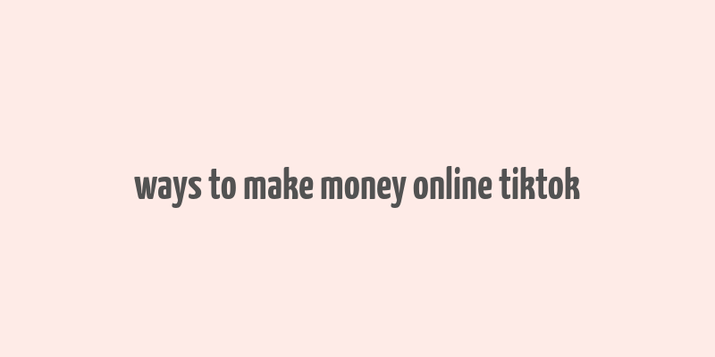 ways to make money online tiktok