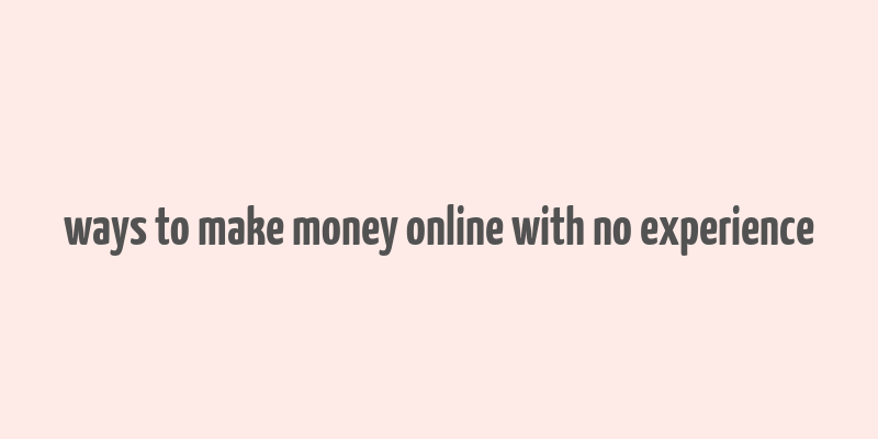 ways to make money online with no experience