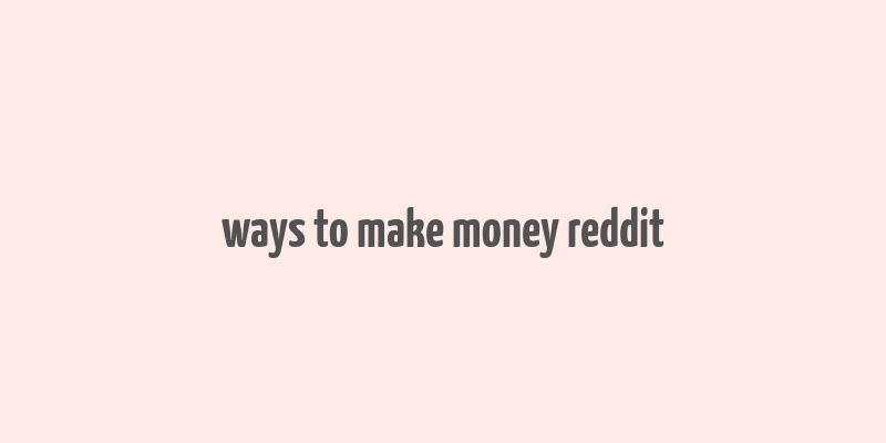 ways to make money reddit