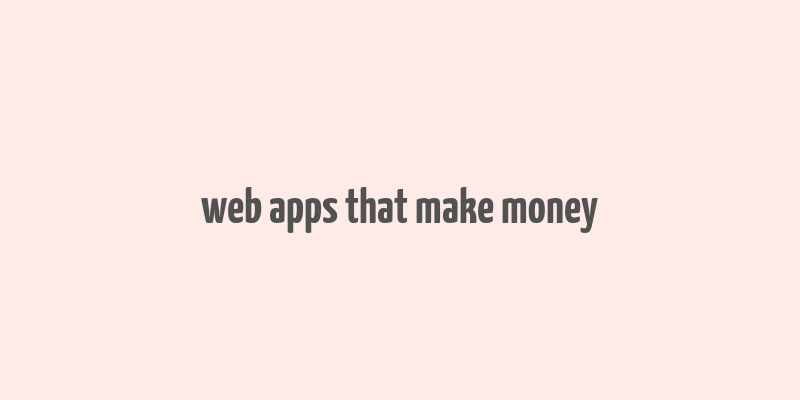 web apps that make money