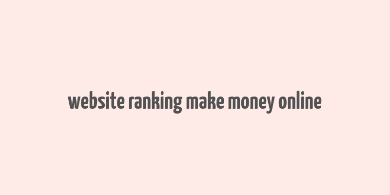 website ranking make money online