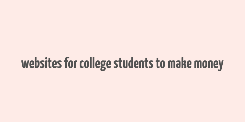 websites for college students to make money