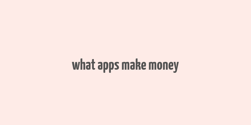 what apps make money