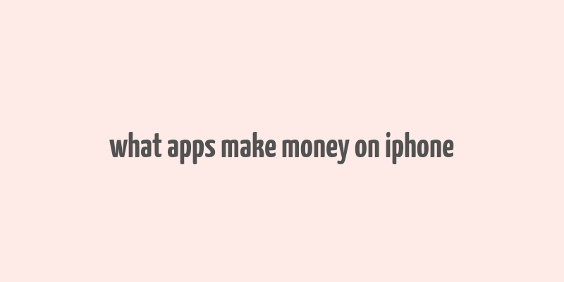 what apps make money on iphone