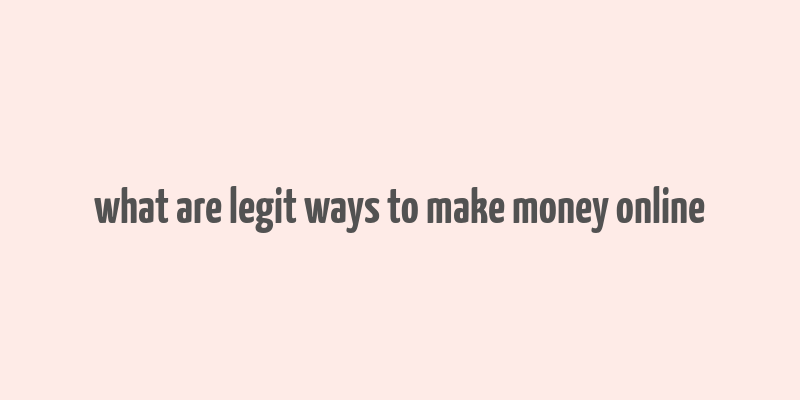 what are legit ways to make money online