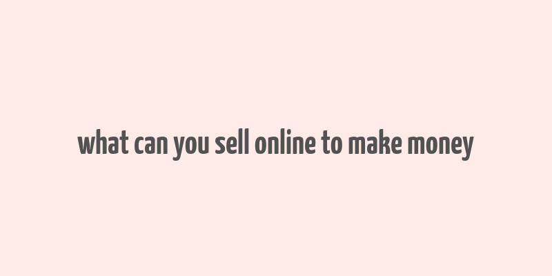 what can you sell online to make money