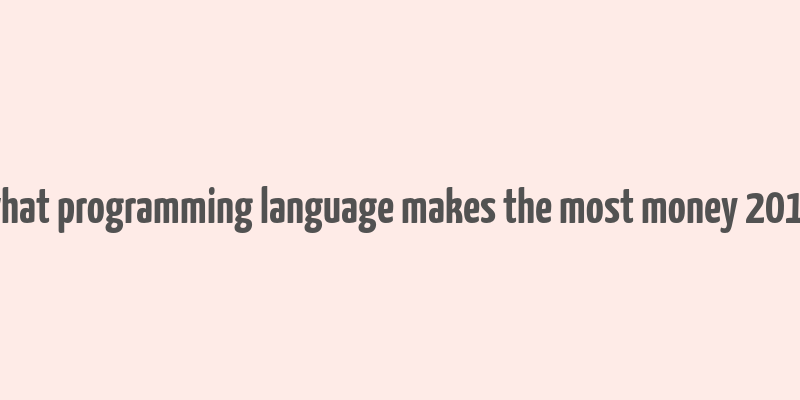 what programming language makes the most money 2017