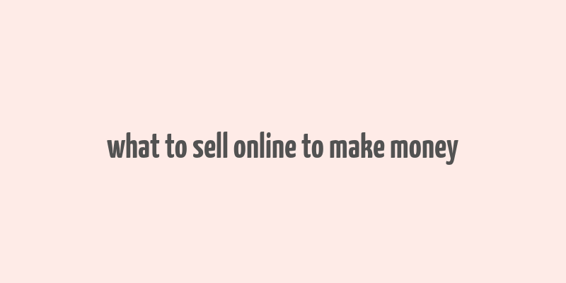 what to sell online to make money