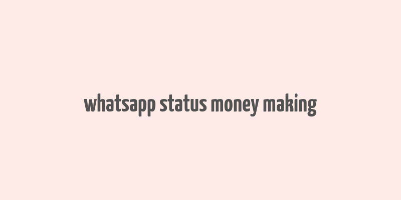 whatsapp status money making