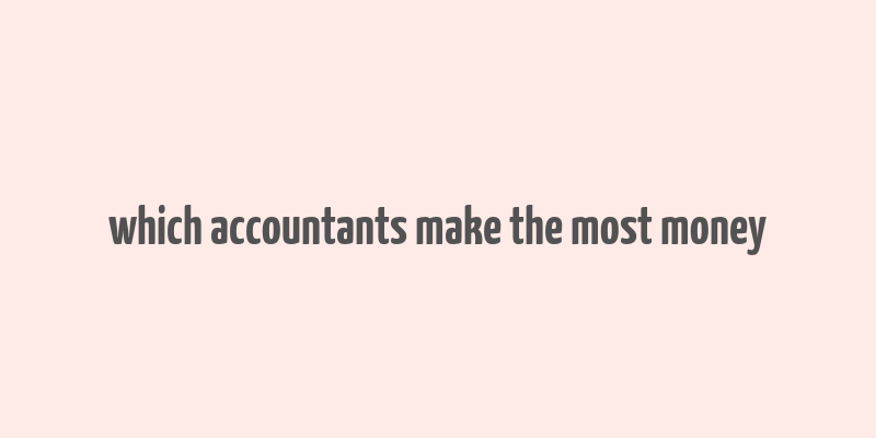 which accountants make the most money