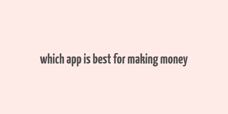 which app is best for making money