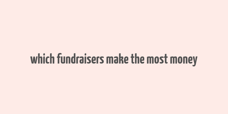 which fundraisers make the most money