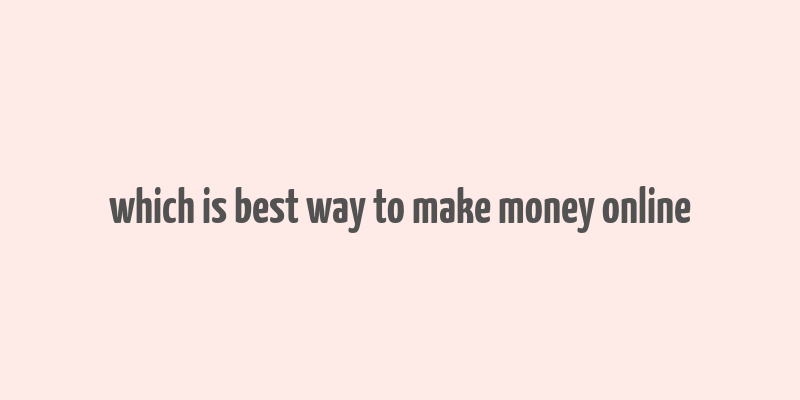 which is best way to make money online