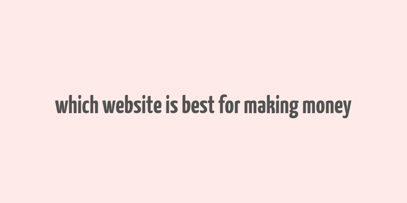 which website is best for making money