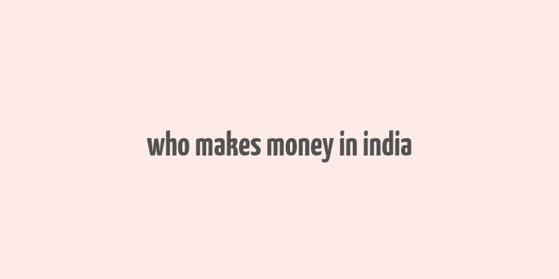 who makes money in india