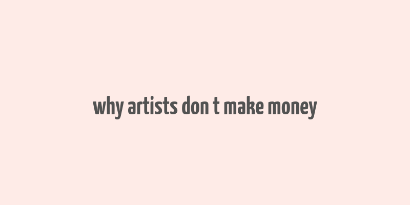 why artists don t make money