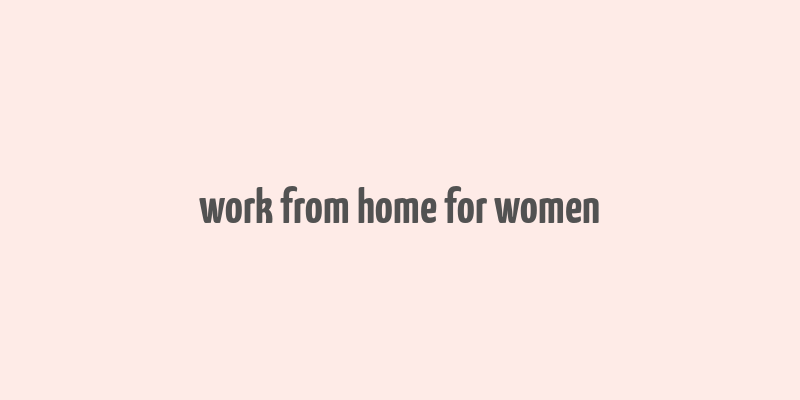 work from home for women