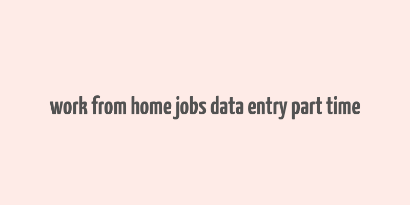 work from home jobs data entry part time