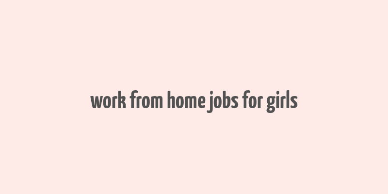 work from home jobs for girls