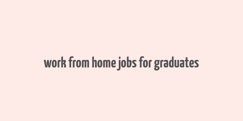 work from home jobs for graduates