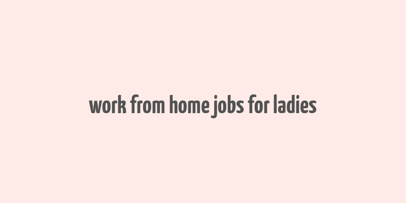 work from home jobs for ladies