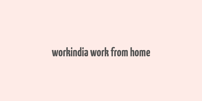 workindia work from home