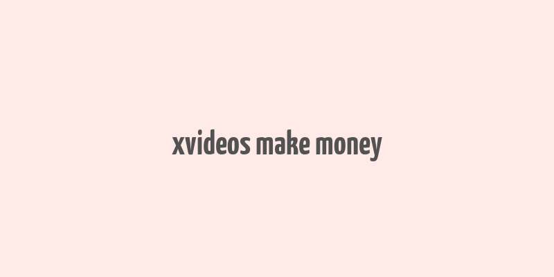 xvideos make money