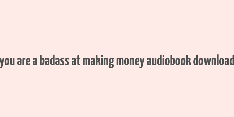 you are a badass at making money audiobook download